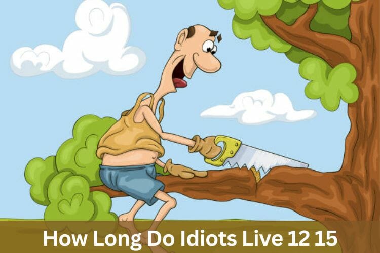 how long do idiots live 12-15 meme