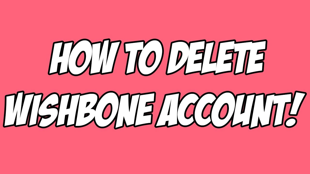 how to delete wishbone account