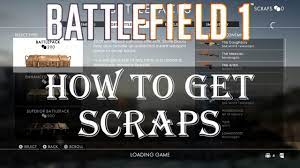 how do you get scraps in battlefield 1