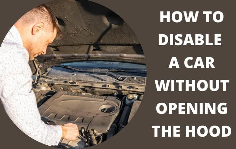 how to disable a car without opening the hood