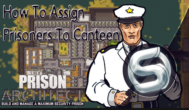 prison architect how to assign prisoners to a canteen