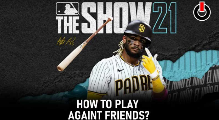 how to play friends in mlb the show 21
