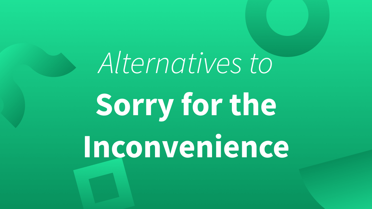 sorry for the inconvenience meaning